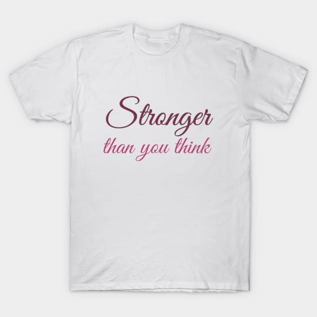 Stronger than you think T-Shirt by BoogieCreates